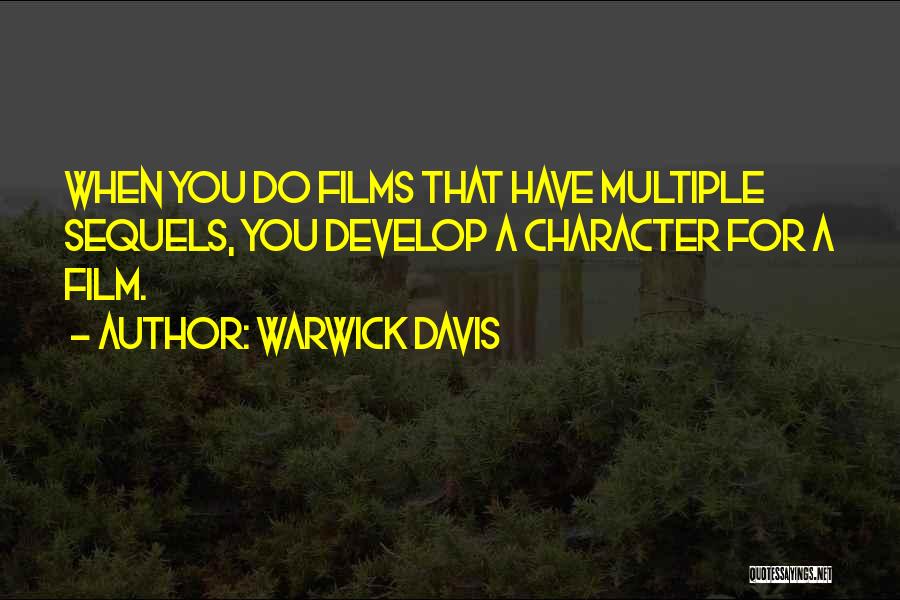 Warwick Davis Quotes: When You Do Films That Have Multiple Sequels, You Develop A Character For A Film.