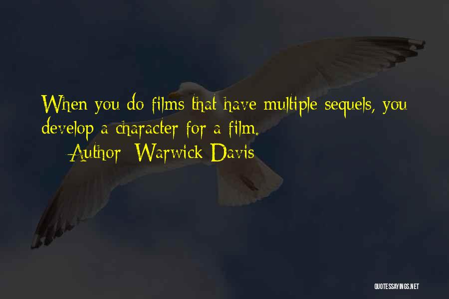 Warwick Davis Quotes: When You Do Films That Have Multiple Sequels, You Develop A Character For A Film.