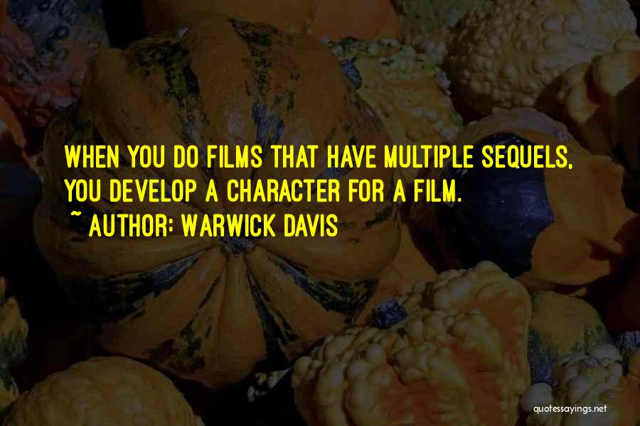 Warwick Davis Quotes: When You Do Films That Have Multiple Sequels, You Develop A Character For A Film.