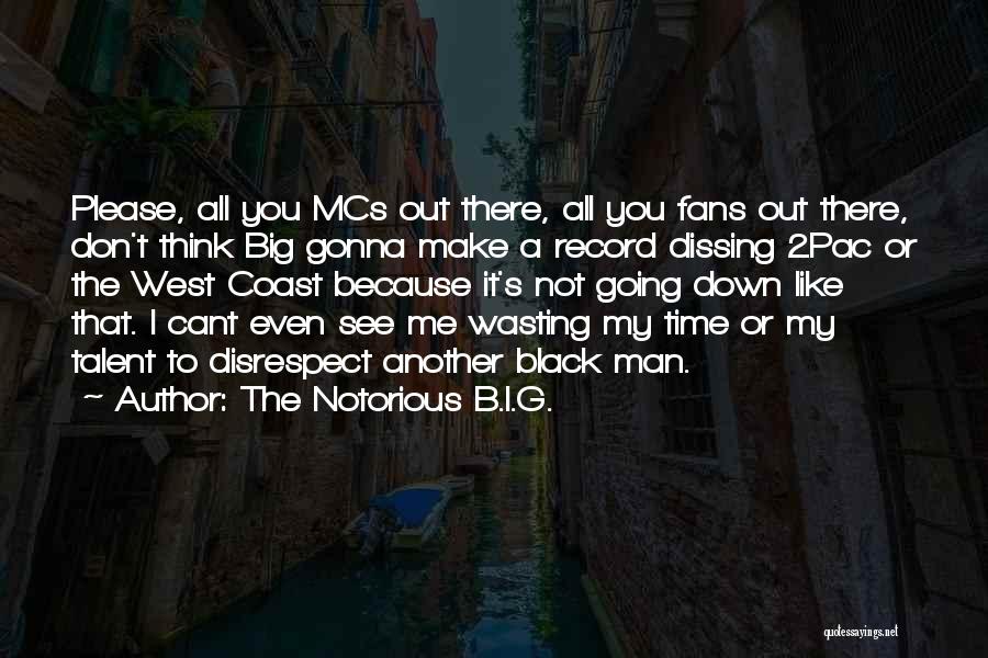 The Notorious B.I.G. Quotes: Please, All You Mcs Out There, All You Fans Out There, Don't Think Big Gonna Make A Record Dissing 2pac