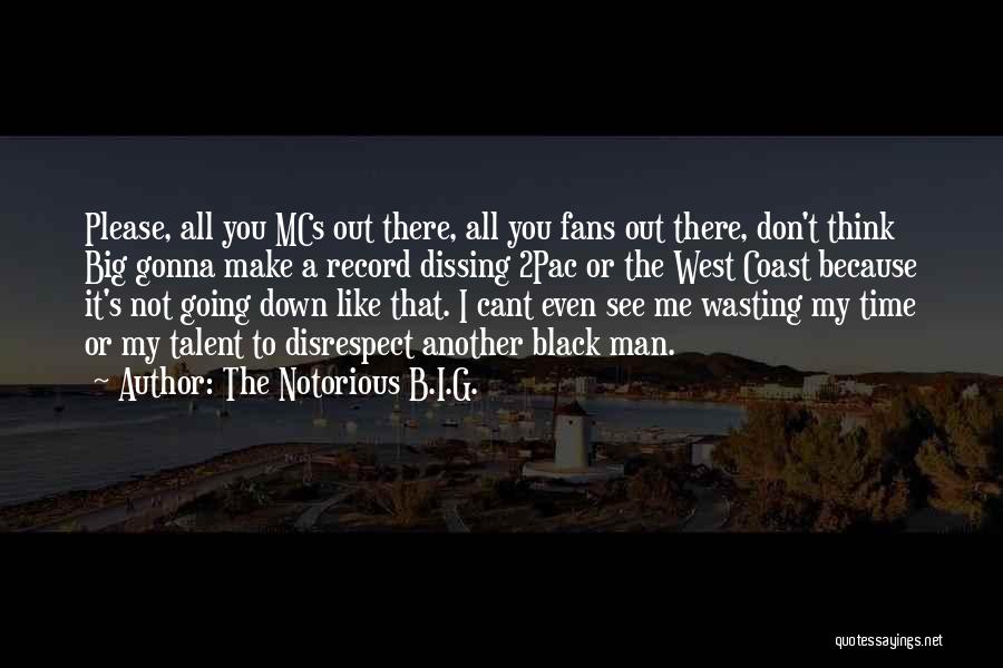 The Notorious B.I.G. Quotes: Please, All You Mcs Out There, All You Fans Out There, Don't Think Big Gonna Make A Record Dissing 2pac