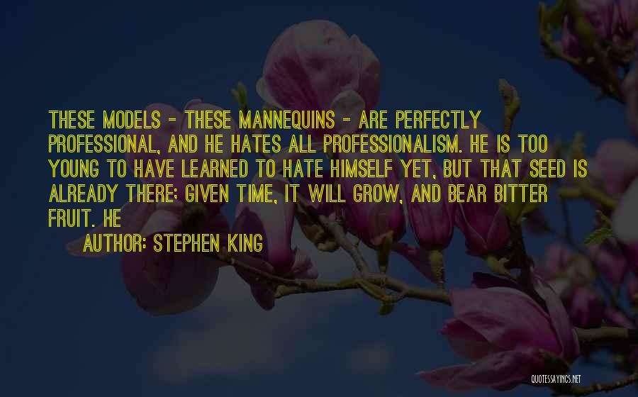 Stephen King Quotes: These Models - These Mannequins - Are Perfectly Professional, And He Hates All Professionalism. He Is Too Young To Have