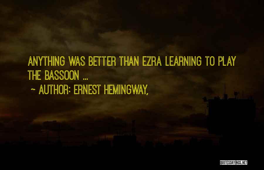 Ernest Hemingway, Quotes: Anything Was Better Than Ezra Learning To Play The Bassoon ...