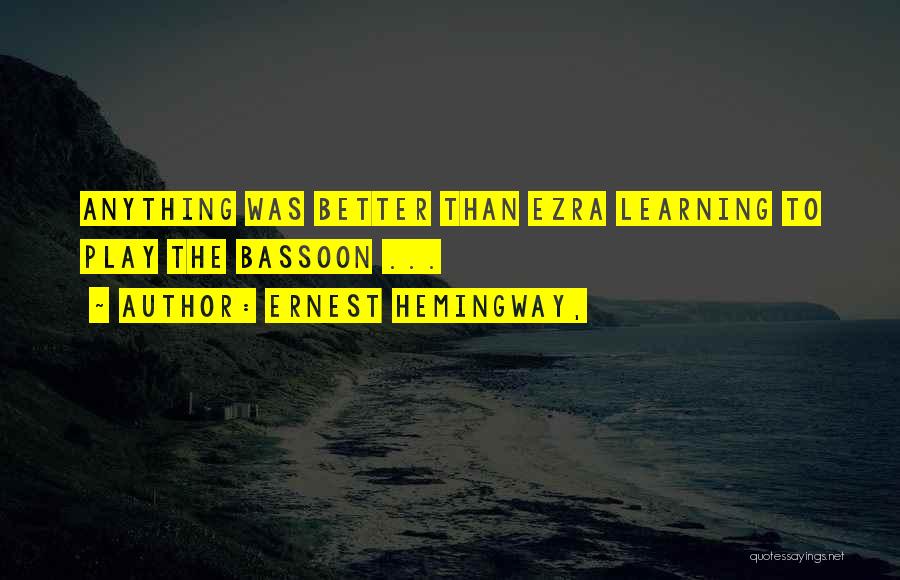 Ernest Hemingway, Quotes: Anything Was Better Than Ezra Learning To Play The Bassoon ...