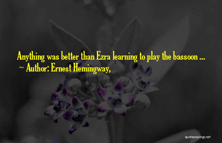 Ernest Hemingway, Quotes: Anything Was Better Than Ezra Learning To Play The Bassoon ...
