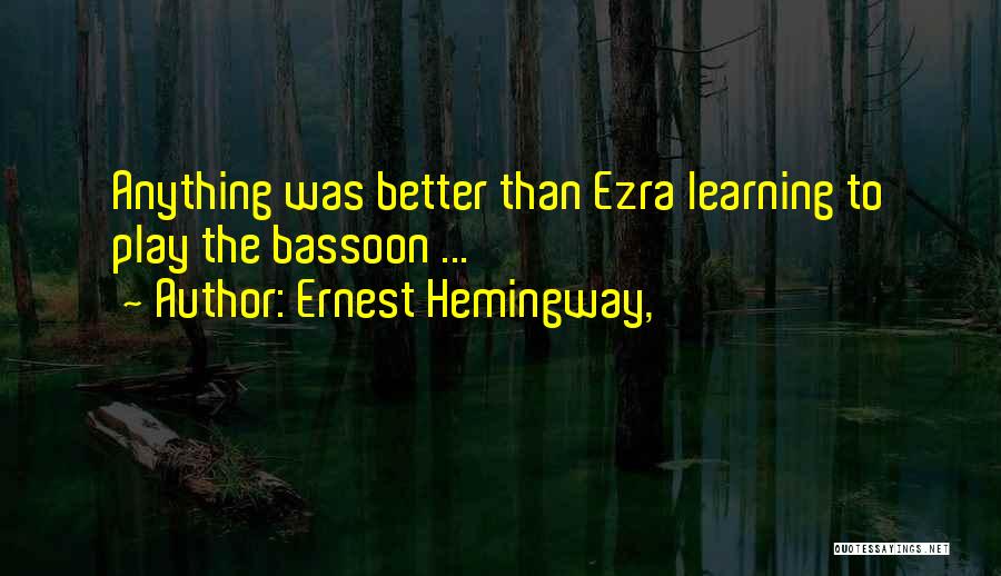 Ernest Hemingway, Quotes: Anything Was Better Than Ezra Learning To Play The Bassoon ...