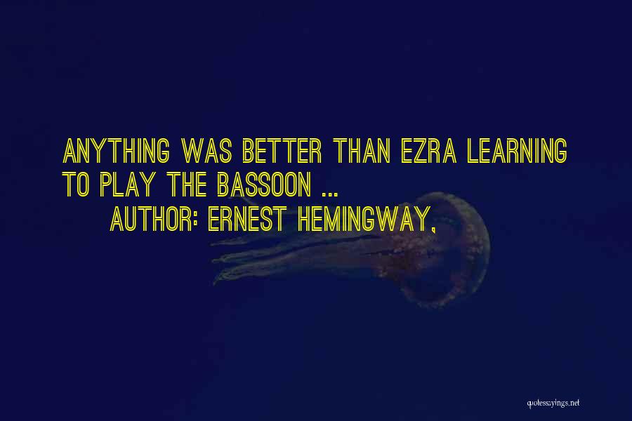 Ernest Hemingway, Quotes: Anything Was Better Than Ezra Learning To Play The Bassoon ...