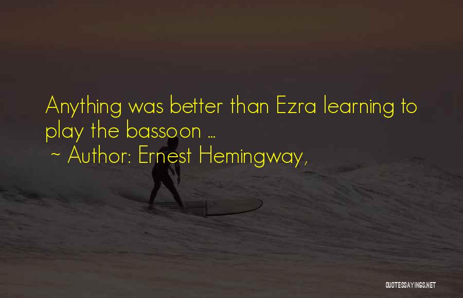 Ernest Hemingway, Quotes: Anything Was Better Than Ezra Learning To Play The Bassoon ...