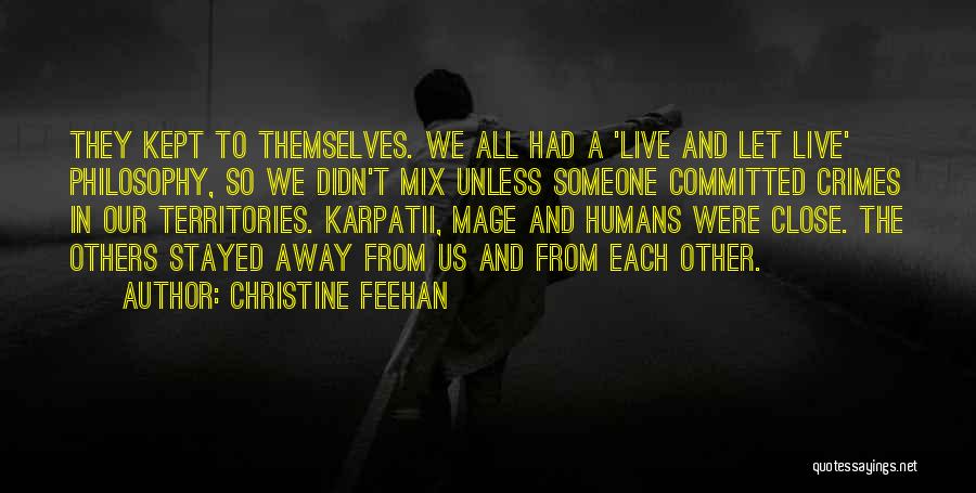 Christine Feehan Quotes: They Kept To Themselves. We All Had A 'live And Let Live' Philosophy, So We Didn't Mix Unless Someone Committed