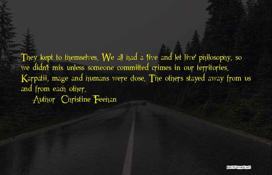 Christine Feehan Quotes: They Kept To Themselves. We All Had A 'live And Let Live' Philosophy, So We Didn't Mix Unless Someone Committed