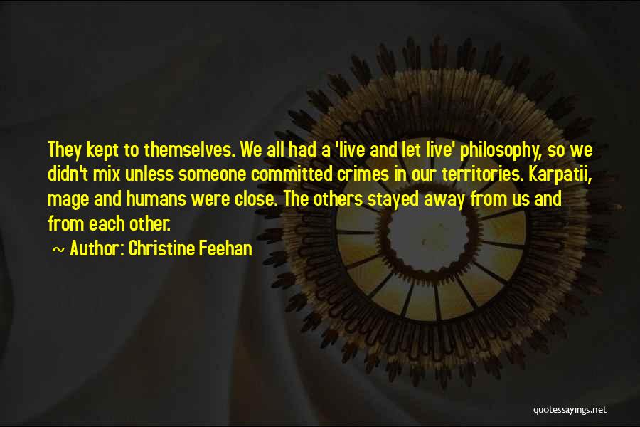 Christine Feehan Quotes: They Kept To Themselves. We All Had A 'live And Let Live' Philosophy, So We Didn't Mix Unless Someone Committed