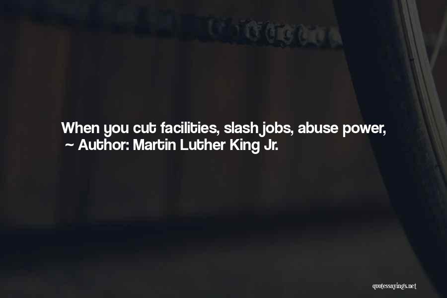 Martin Luther King Jr. Quotes: When You Cut Facilities, Slash Jobs, Abuse Power, Discriminate, Drive People Into Deeper Poverty And Shoot People Dead Whilst Refusing