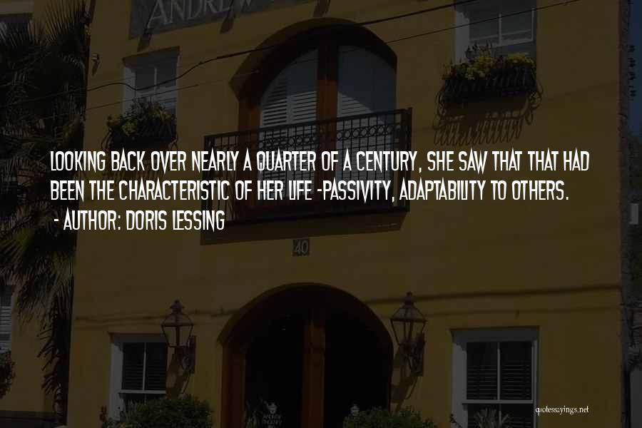 Doris Lessing Quotes: Looking Back Over Nearly A Quarter Of A Century, She Saw That That Had Been The Characteristic Of Her Life