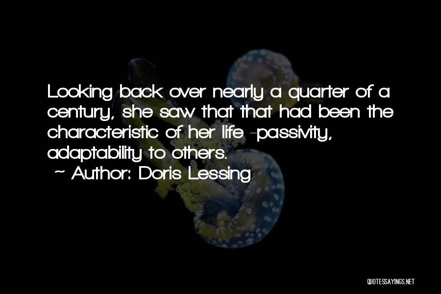 Doris Lessing Quotes: Looking Back Over Nearly A Quarter Of A Century, She Saw That That Had Been The Characteristic Of Her Life