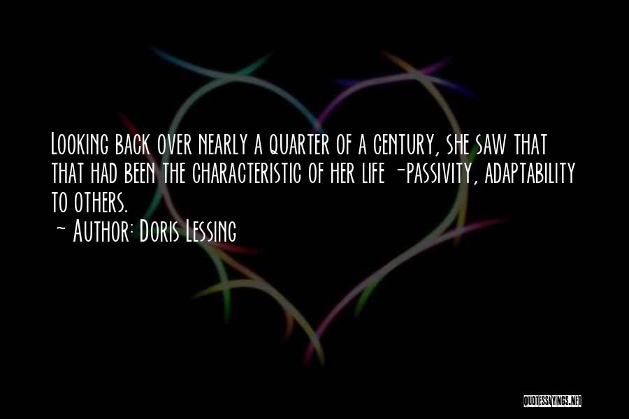 Doris Lessing Quotes: Looking Back Over Nearly A Quarter Of A Century, She Saw That That Had Been The Characteristic Of Her Life