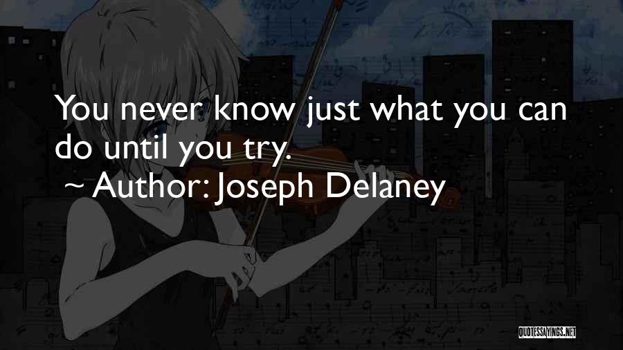 Joseph Delaney Quotes: You Never Know Just What You Can Do Until You Try.