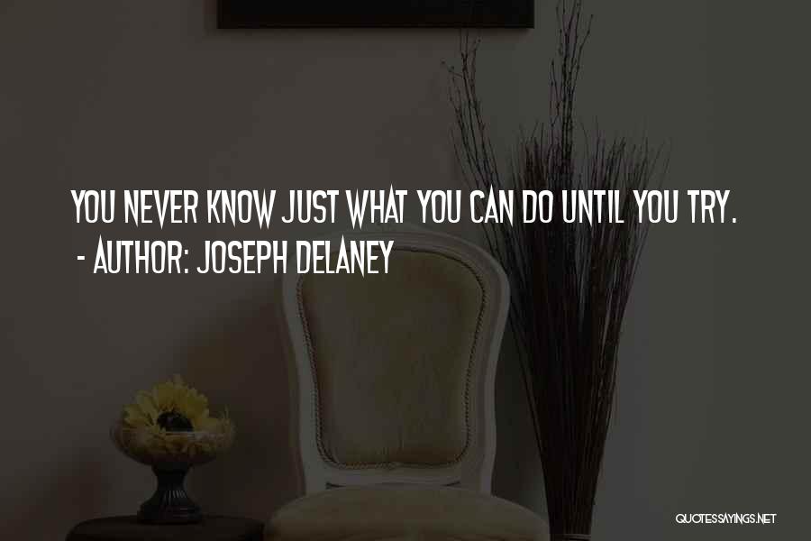 Joseph Delaney Quotes: You Never Know Just What You Can Do Until You Try.