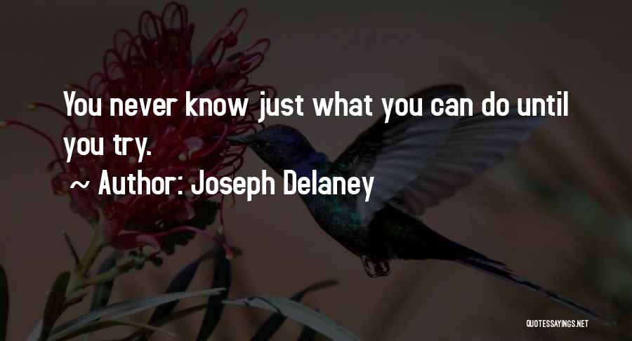 Joseph Delaney Quotes: You Never Know Just What You Can Do Until You Try.