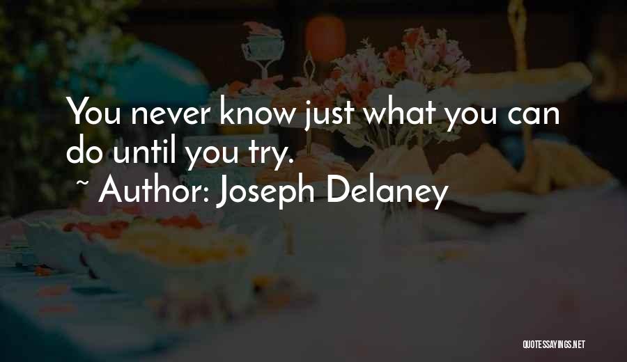Joseph Delaney Quotes: You Never Know Just What You Can Do Until You Try.