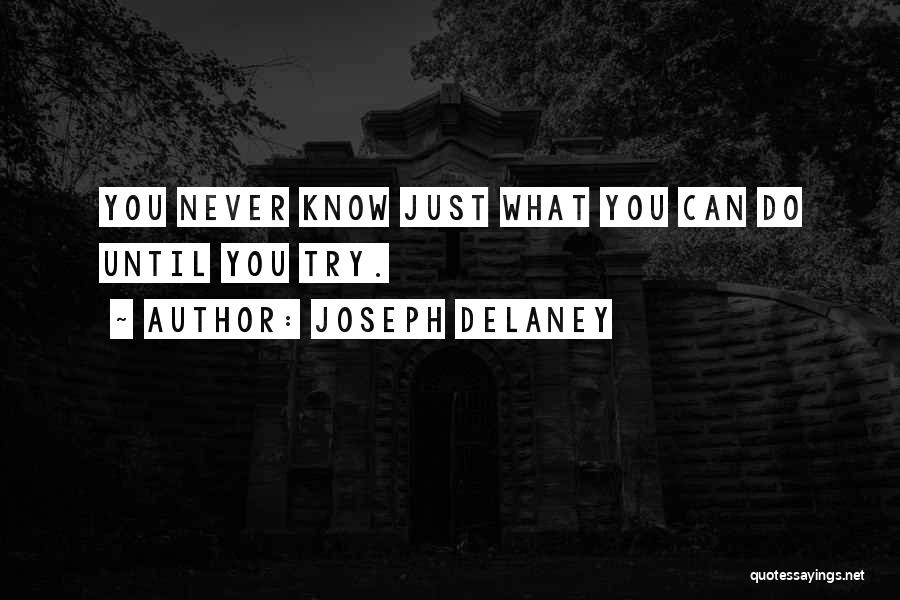 Joseph Delaney Quotes: You Never Know Just What You Can Do Until You Try.