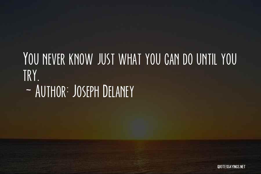 Joseph Delaney Quotes: You Never Know Just What You Can Do Until You Try.