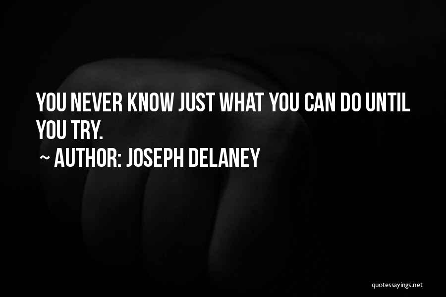 Joseph Delaney Quotes: You Never Know Just What You Can Do Until You Try.