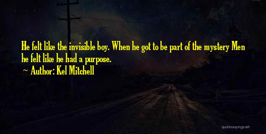 Kel Mitchell Quotes: He Felt Like The Invisible Boy. When He Got To Be Part Of The Mystery Men He Felt Like He