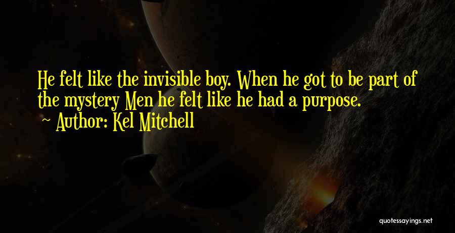 Kel Mitchell Quotes: He Felt Like The Invisible Boy. When He Got To Be Part Of The Mystery Men He Felt Like He