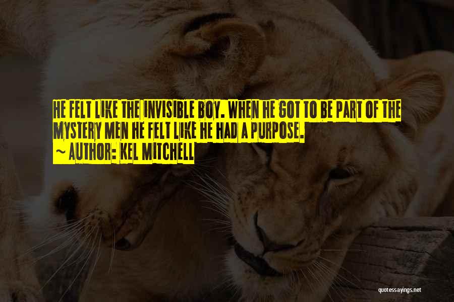 Kel Mitchell Quotes: He Felt Like The Invisible Boy. When He Got To Be Part Of The Mystery Men He Felt Like He