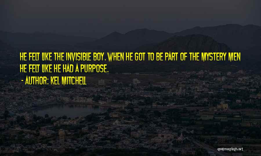 Kel Mitchell Quotes: He Felt Like The Invisible Boy. When He Got To Be Part Of The Mystery Men He Felt Like He