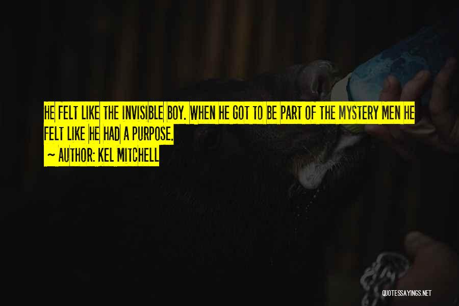 Kel Mitchell Quotes: He Felt Like The Invisible Boy. When He Got To Be Part Of The Mystery Men He Felt Like He