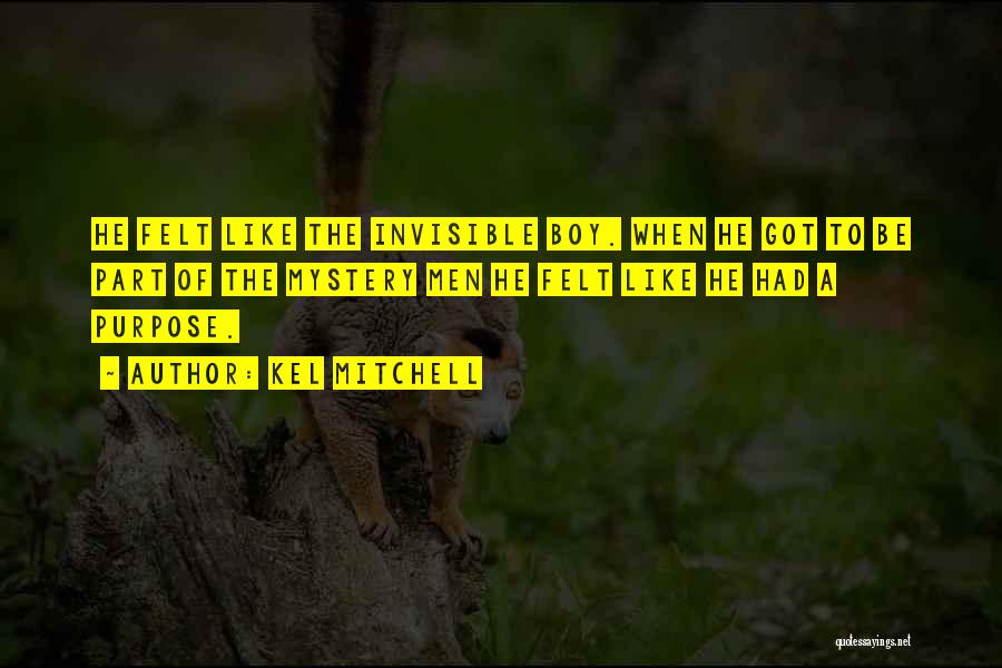 Kel Mitchell Quotes: He Felt Like The Invisible Boy. When He Got To Be Part Of The Mystery Men He Felt Like He