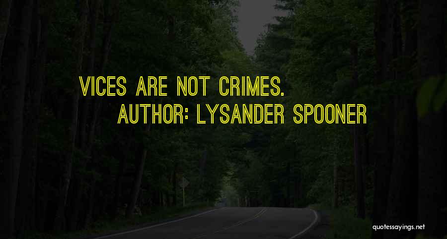 Lysander Spooner Quotes: Vices Are Not Crimes.