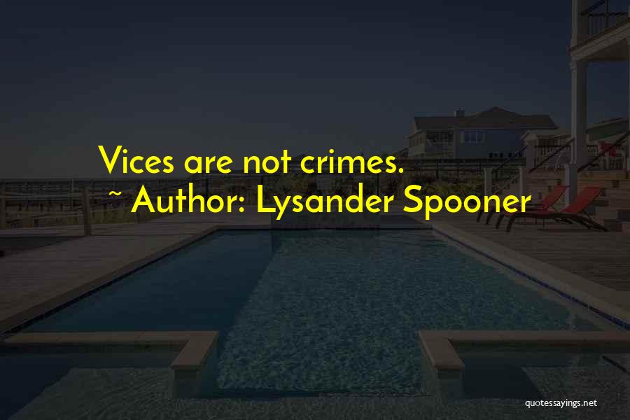 Lysander Spooner Quotes: Vices Are Not Crimes.