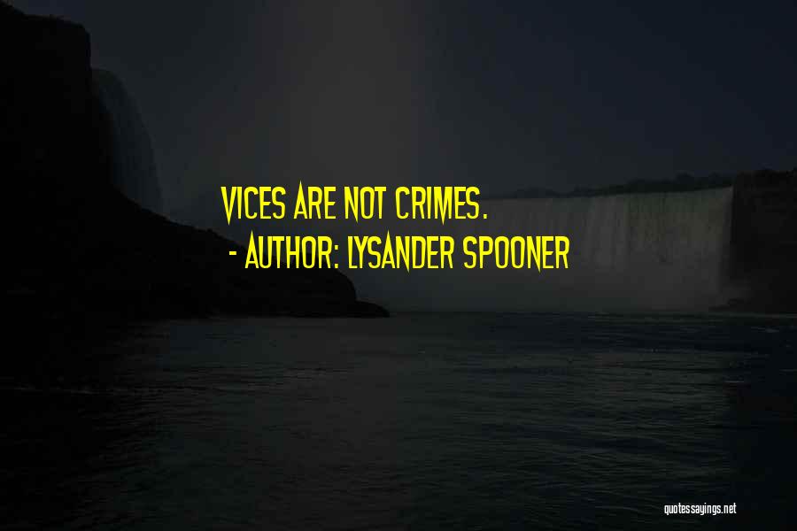Lysander Spooner Quotes: Vices Are Not Crimes.