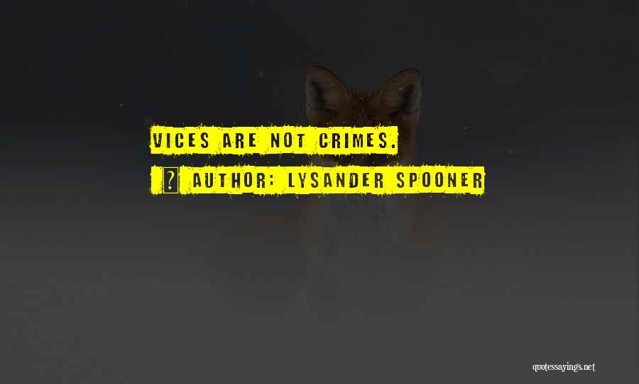 Lysander Spooner Quotes: Vices Are Not Crimes.