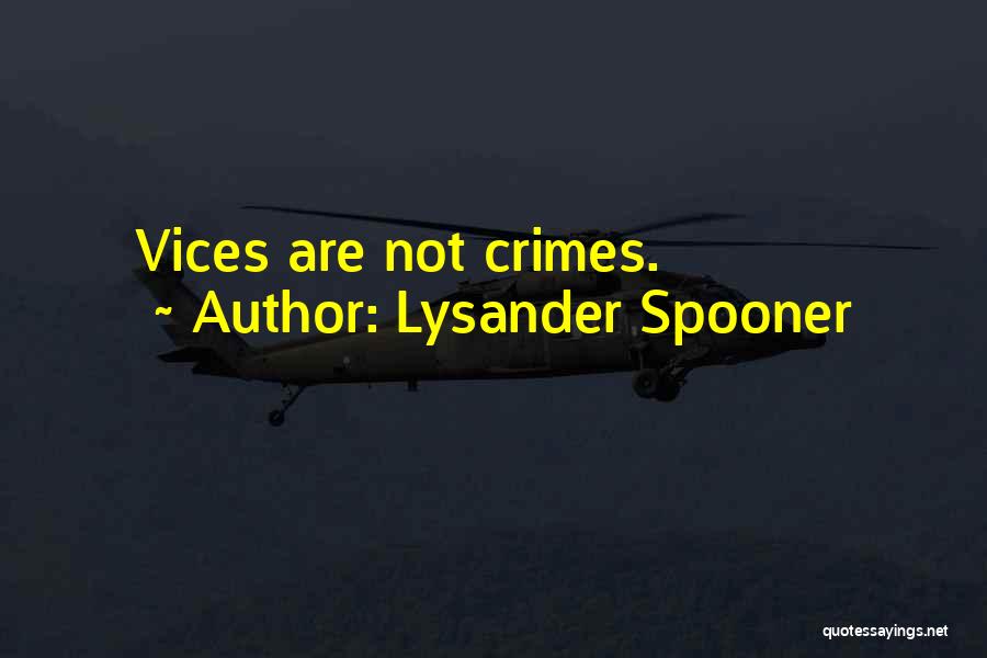 Lysander Spooner Quotes: Vices Are Not Crimes.