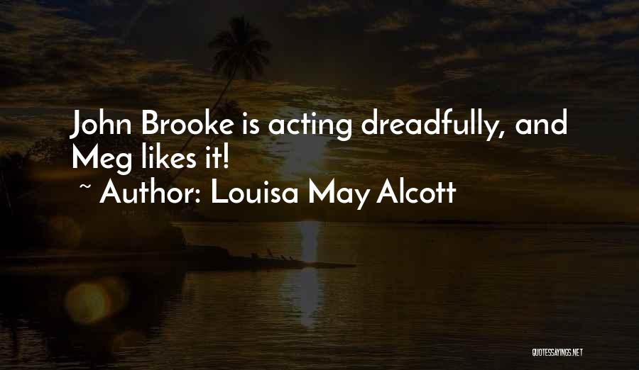 Louisa May Alcott Quotes: John Brooke Is Acting Dreadfully, And Meg Likes It!