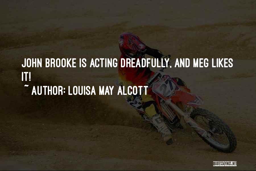 Louisa May Alcott Quotes: John Brooke Is Acting Dreadfully, And Meg Likes It!