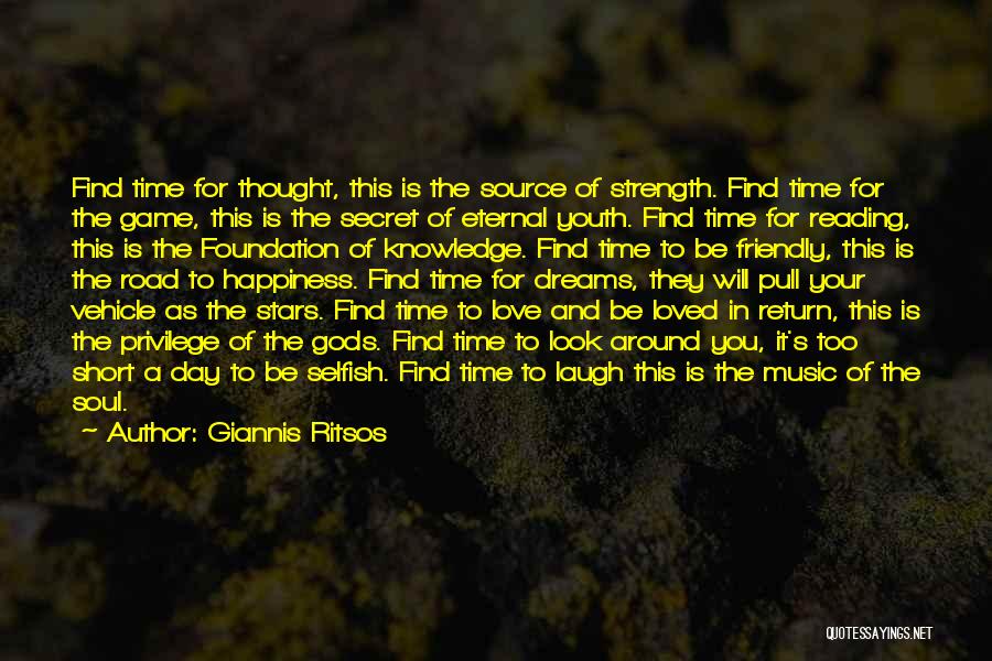 Giannis Ritsos Quotes: Find Time For Thought, This Is The Source Of Strength. Find Time For The Game, This Is The Secret Of