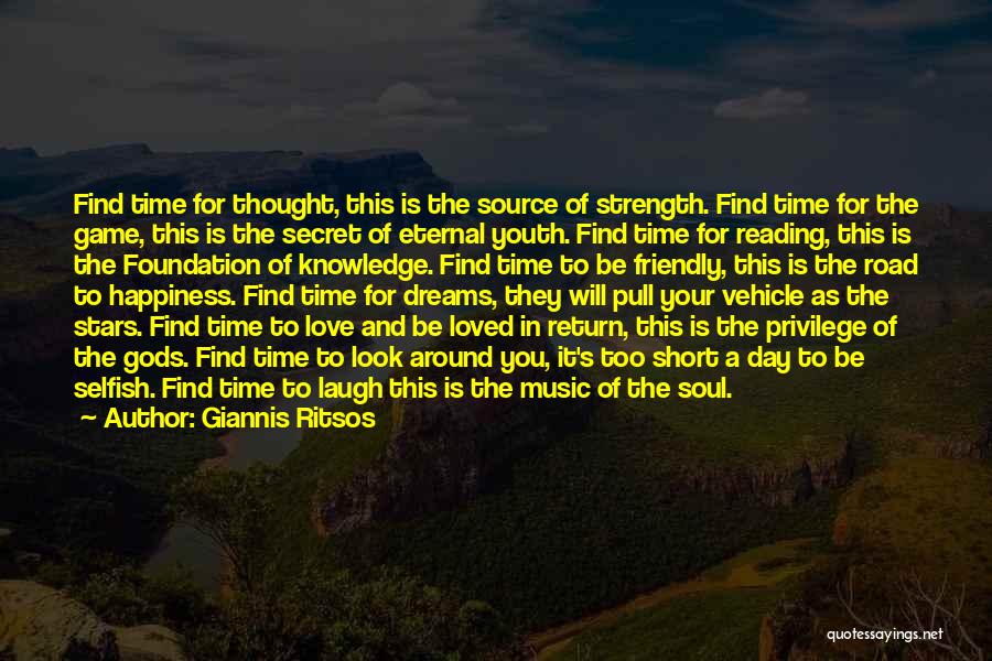 Giannis Ritsos Quotes: Find Time For Thought, This Is The Source Of Strength. Find Time For The Game, This Is The Secret Of