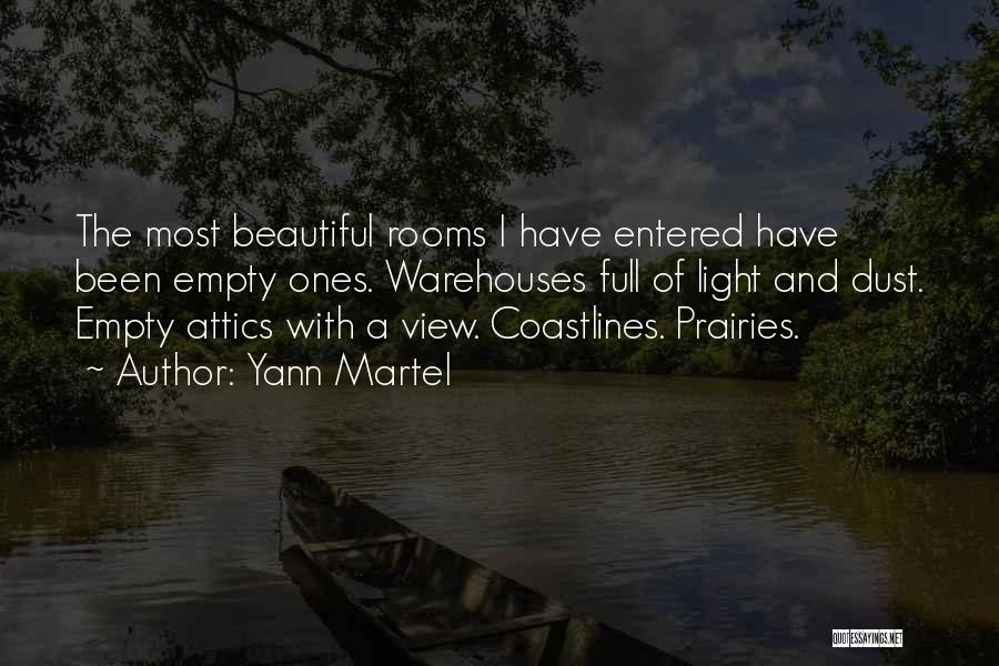 Yann Martel Quotes: The Most Beautiful Rooms I Have Entered Have Been Empty Ones. Warehouses Full Of Light And Dust. Empty Attics With