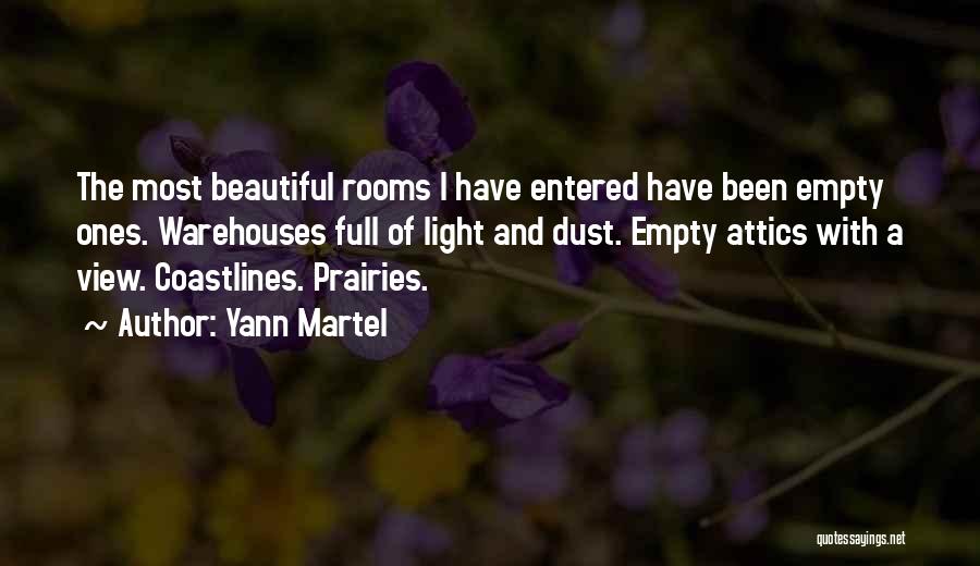 Yann Martel Quotes: The Most Beautiful Rooms I Have Entered Have Been Empty Ones. Warehouses Full Of Light And Dust. Empty Attics With