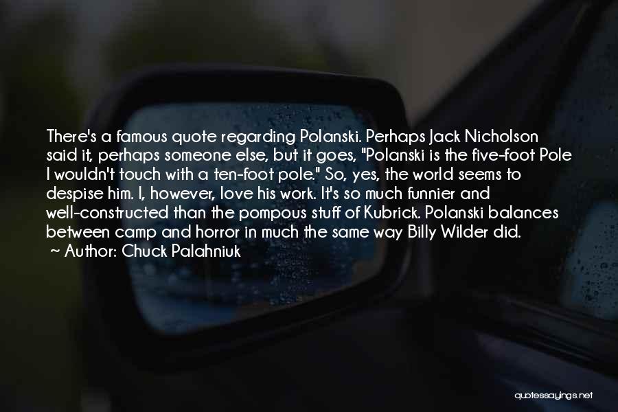 Chuck Palahniuk Quotes: There's A Famous Quote Regarding Polanski. Perhaps Jack Nicholson Said It, Perhaps Someone Else, But It Goes, Polanski Is The