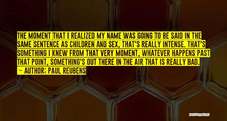 Paul Reubens Quotes: The Moment That I Realized My Name Was Going To Be Said In The Same Sentence As Children And Sex,