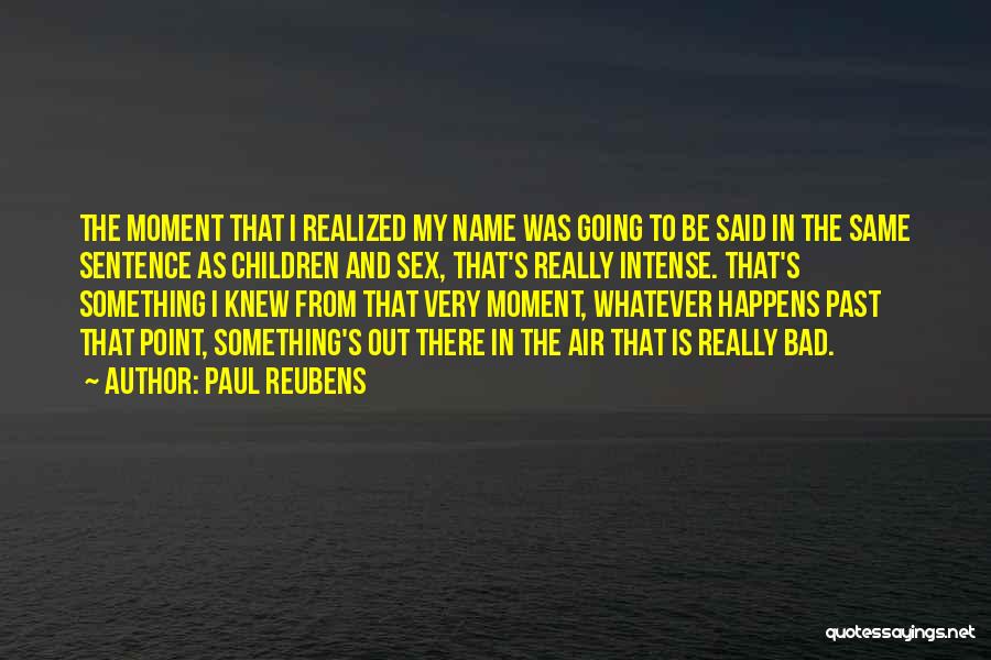 Paul Reubens Quotes: The Moment That I Realized My Name Was Going To Be Said In The Same Sentence As Children And Sex,