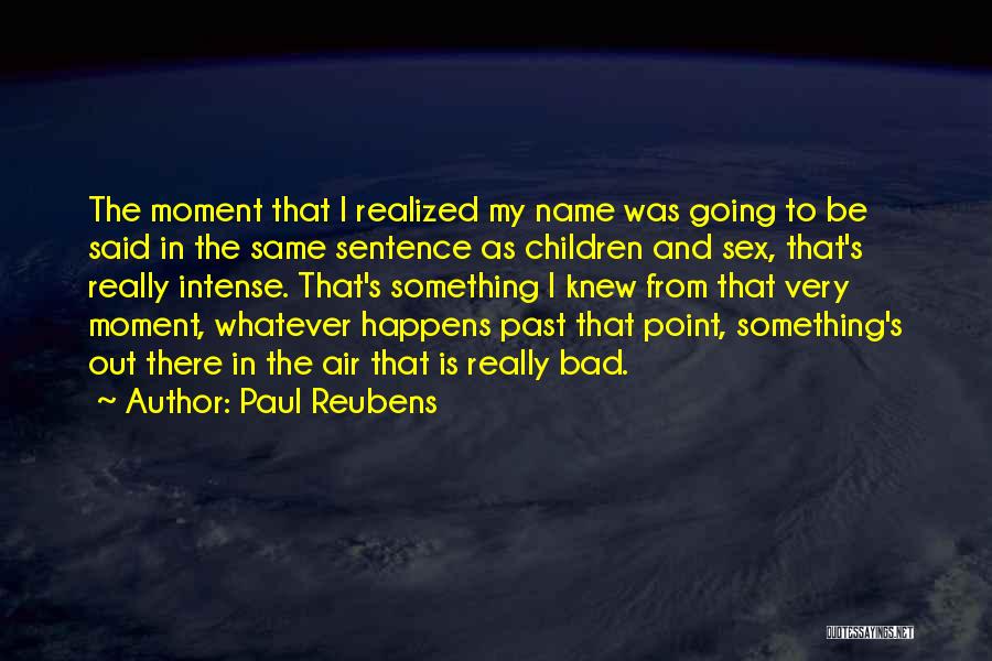 Paul Reubens Quotes: The Moment That I Realized My Name Was Going To Be Said In The Same Sentence As Children And Sex,