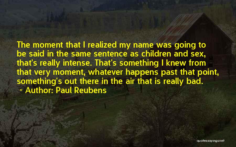 Paul Reubens Quotes: The Moment That I Realized My Name Was Going To Be Said In The Same Sentence As Children And Sex,