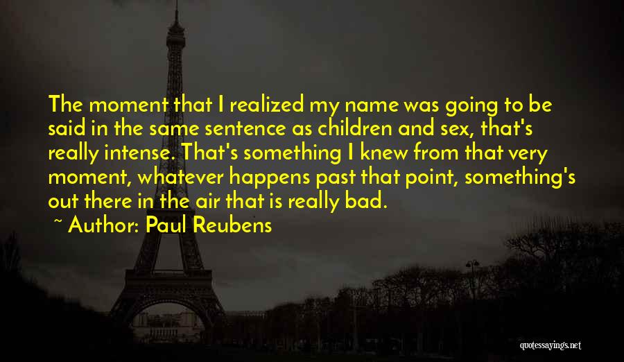 Paul Reubens Quotes: The Moment That I Realized My Name Was Going To Be Said In The Same Sentence As Children And Sex,