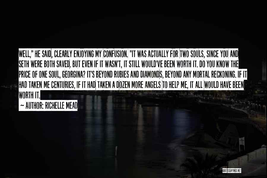 Richelle Mead Quotes: Well, He Said, Clearly Enjoying My Confusion. It Was Actually For Two Souls, Since You And Seth Were Both Saved.
